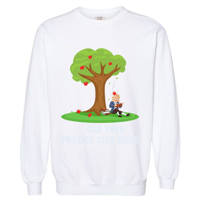 Funny Science Joke Apple Falling On Isaac Newton Physics Fun Garment-Dyed Sweatshirt