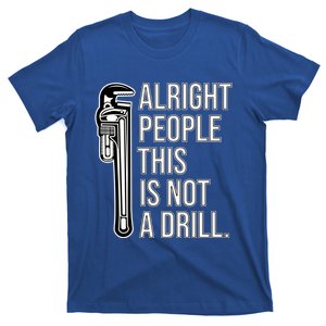 Funny Sarcasm Joke / Pun Alright People This Is Not A Drill Great Gift T-Shirt