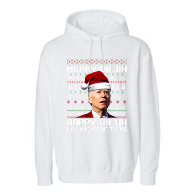 Funny Santa Joe Biden Merry Uh Uh You Know The Thing Ugly Christmas Sweater Garment-Dyed Fleece Hoodie