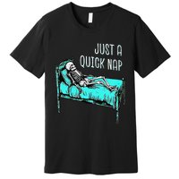 Funny Skeleton Just A Quick Nap Halloween Tired Exhausted Premium T-Shirt