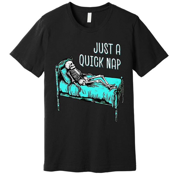 Funny Skeleton Just A Quick Nap Halloween Tired Exhausted Premium T-Shirt