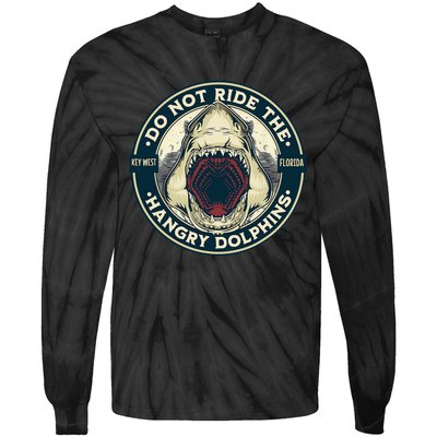 Funny Shark Key West Florida Do Not Ride The Hangry Dolphins Tie-Dye Long Sleeve Shirt