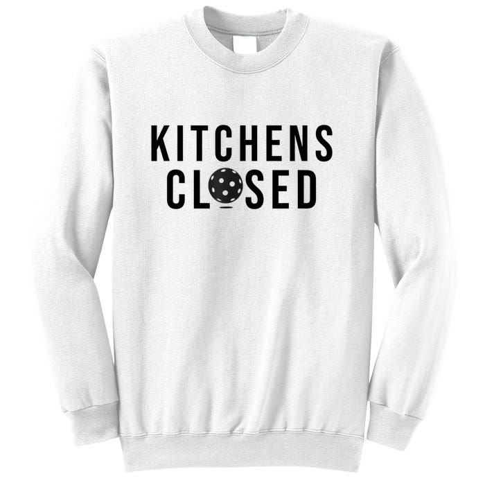 Funny Sport Kitchens Closed Pickleball Gift Sweatshirt