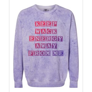 Funny Saying Keep Wack Energy Away From Me Positive Vibes Gift Colorblast Crewneck Sweatshirt