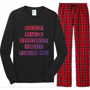 Funny Saying Keep Wack Energy Away From Me Positive Vibes Gift Long Sleeve Pajama Set