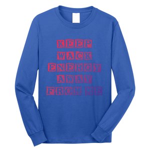 Funny Saying Keep Wack Energy Away From Me Positive Vibes Gift Long Sleeve Shirt