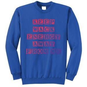 Funny Saying Keep Wack Energy Away From Me Positive Vibes Gift Sweatshirt