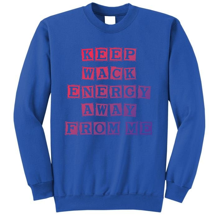 Funny Saying Keep Wack Energy Away From Me Positive Vibes Gift Sweatshirt