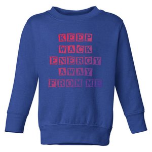 Funny Saying Keep Wack Energy Away From Me Positive Vibes Gift Toddler Sweatshirt