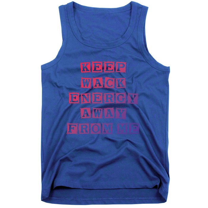 Funny Saying Keep Wack Energy Away From Me Positive Vibes Gift Tank Top