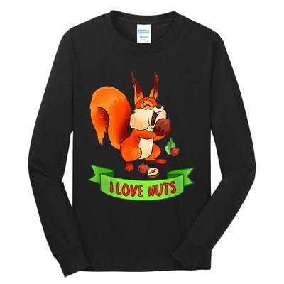 Funny Squirrel Lover Quote I Love Nuts Squirrel Pet Owner Tall Long Sleeve T-Shirt