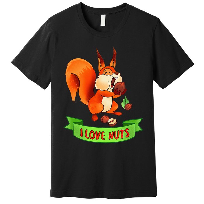 Funny Squirrel Lover Quote I Love Nuts Squirrel Pet Owner Premium T-Shirt