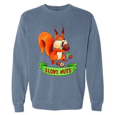 Funny Squirrel Lover Quote I Love Nuts Squirrel Pet Owner Garment-Dyed Sweatshirt