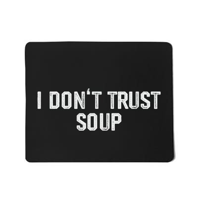 Funny Soup Lover I DonT Trust Soup Mousepad