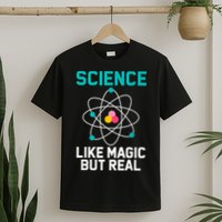 Funny Science Like Magic But Real T-Shirt