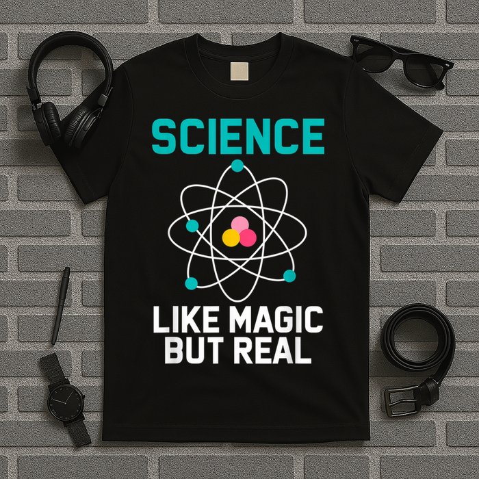 Funny Science Like Magic But Real T-Shirt