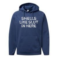 Funny Smells Like Slut In Here Offensive Adult Humor Performance Fleece Hoodie