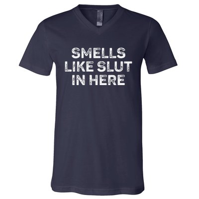 Funny Smells Like Slut In Here Offensive Adult Humor V-Neck T-Shirt