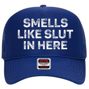 Funny Smells Like Slut In Here Offensive Adult Humor High Crown Mesh Back Trucker Hat