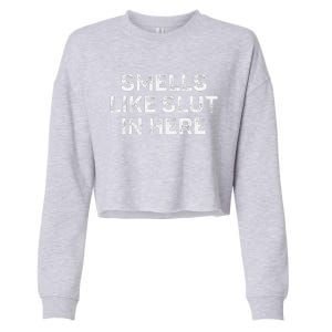 Funny Smells Like Slut In Here Offensive Adult Humor Cropped Pullover Crew