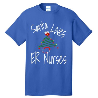 Funny Santa Loves Er Nurses Nursing Christmas Nurse Holiday Cool Gift Tall T-Shirt