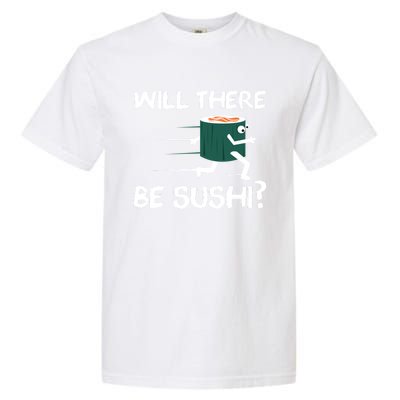 Funny Snack Lover 'Will There Be Sushi?' Gift Garment-Dyed Heavyweight T-Shirt