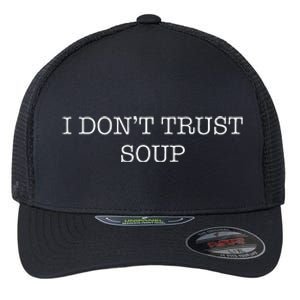 Funny Soup Lover I DonT Trust Soup Flexfit Unipanel Trucker Cap