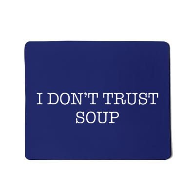 Funny Soup Lover I DonT Trust Soup Mousepad
