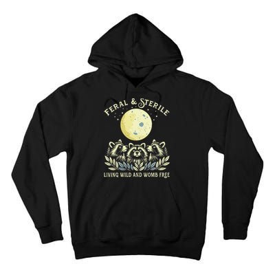 Feral & Sterile Living Wild And Womb Free Funny Racoon Retro Tall Hoodie