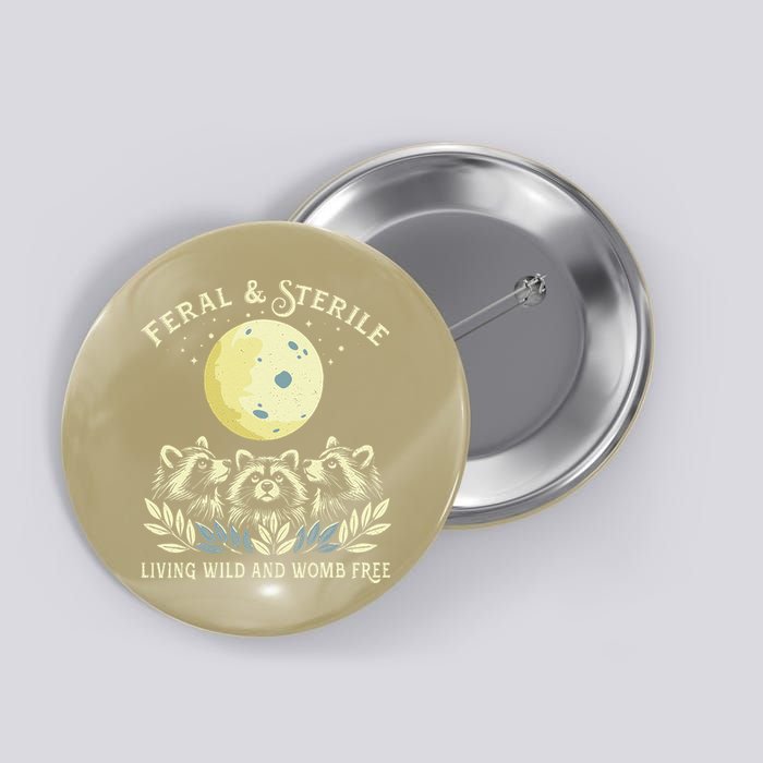 Feral & Sterile Living Wild And Womb Free Funny Racoon Retro Button