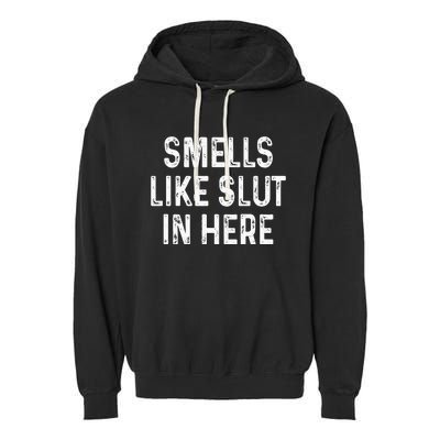 Funny Smells Like Slut In Here Offensive Adult Humor Garment-Dyed Fleece Hoodie