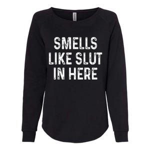 Funny Smells Like Slut In Here Offensive Adult Humor Womens California Wash Sweatshirt