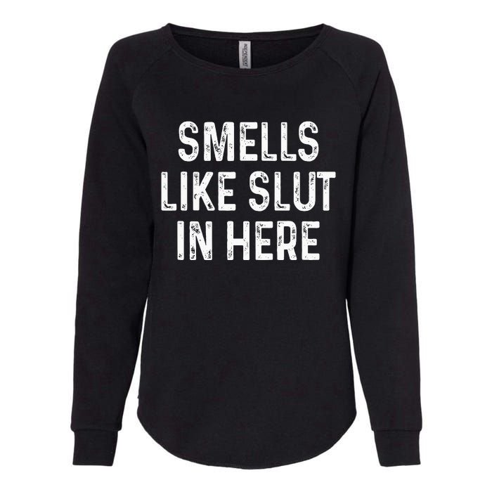 Funny Smells Like Slut In Here Offensive Adult Humor Womens California Wash Sweatshirt