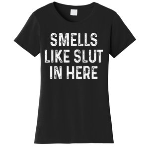 Funny Smells Like Slut In Here Offensive Adult Humor Women's T-Shirt