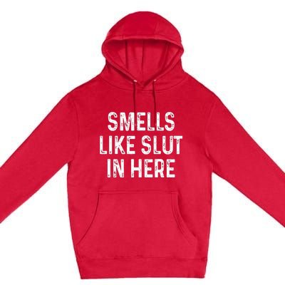 Funny Smells Like Slut In Here Offensive Adult Humor Premium Pullover Hoodie