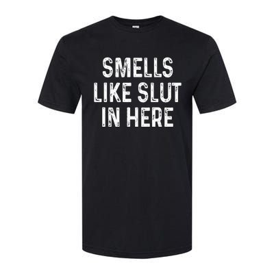 Funny Smells Like Slut In Here Offensive Adult Humor Softstyle CVC T-Shirt