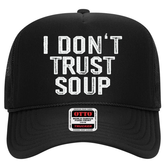 Funny Soup Lover I DonT Trust Soup High Crown Mesh Back Trucker Hat