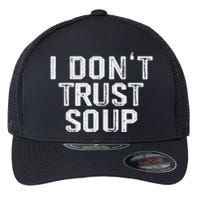 Funny Soup Lover I DonT Trust Soup Flexfit Unipanel Trucker Cap