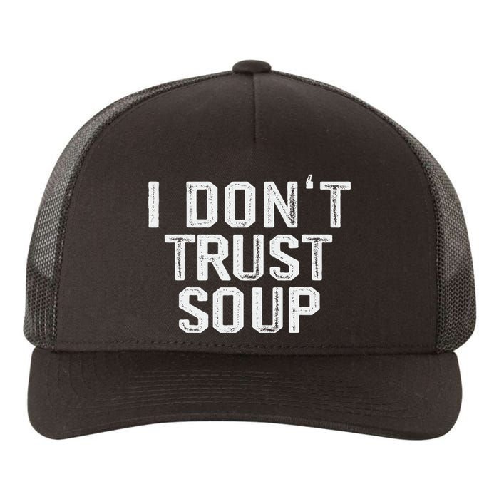 Funny Soup Lover I DonT Trust Soup Yupoong Adult 5-Panel Trucker Hat