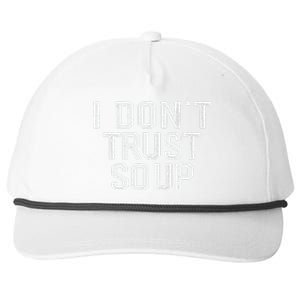 Funny Soup Lover I DonT Trust Soup Snapback Five-Panel Rope Hat