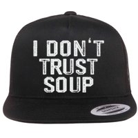 Funny Soup Lover I DonT Trust Soup Flat Bill Trucker Hat