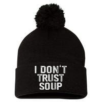 Funny Soup Lover I DonT Trust Soup Pom Pom 12in Knit Beanie