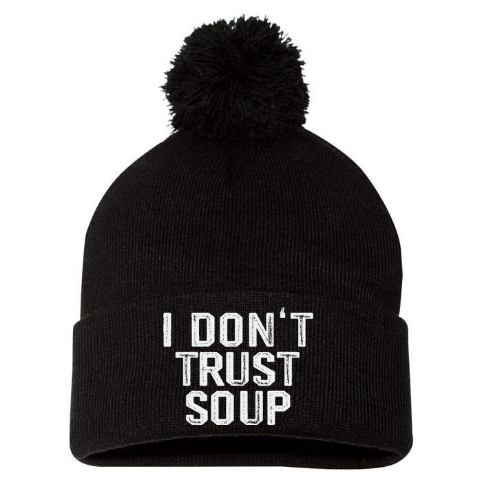 Funny Soup Lover I DonT Trust Soup Pom Pom 12in Knit Beanie