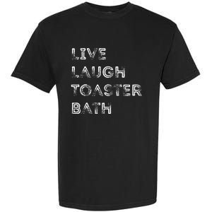 Funny Saying Live Laugh Toaster Bath Inspirational Garment-Dyed Heavyweight T-Shirt