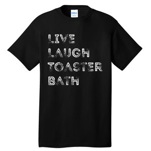 Funny Saying Live Laugh Toaster Bath Inspirational Tall T-Shirt