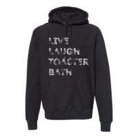 Funny Saying Live Laugh Toaster Bath Inspirational Premium Hoodie