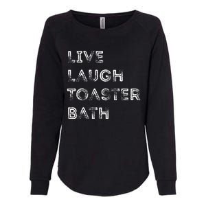 Funny Saying Live Laugh Toaster Bath Inspirational Womens California Wash Sweatshirt