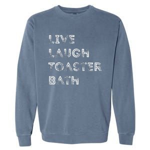 Funny Saying Live Laugh Toaster Bath Inspirational Garment-Dyed Sweatshirt