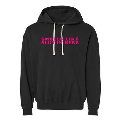 Funny Smells Like Sluts In Here Garment-Dyed Fleece Hoodie