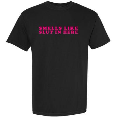 Funny Smells Like Sluts In Here Garment-Dyed Heavyweight T-Shirt